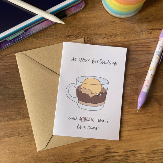 Its your birthday, and AFFOGATO you is this card!